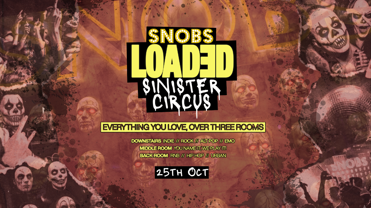Snobs Loaded Sinister Circus [SELLING FAST!] – 25th Oct