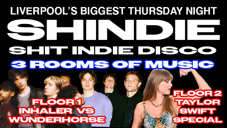 Shit Indie Disco – Shindie – INHALER VS WUNDERHORSE SPECIAL on floor 1 ❤️‍🔥 TAYLOR SWIFT HOUR on floor 2  ❤️‍🔥 £4 DOUBLES AND MIXER