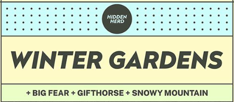 Hidden Herd Presents: Winter Gardens + Big Fear + GIFTHORSE + Snowy Mountain