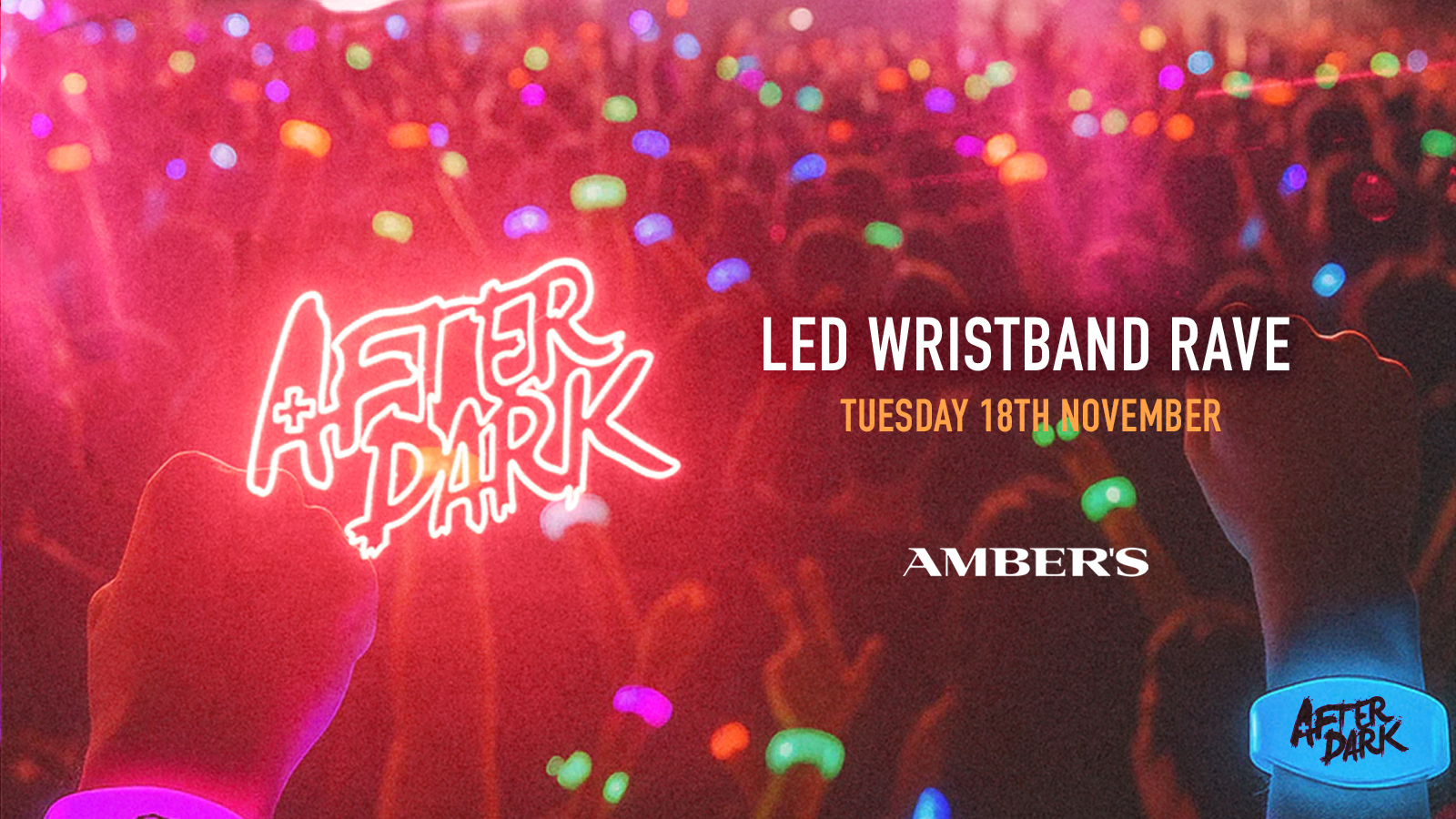 AFTER DARK TUESDAYS 🏮 LED WRISTBAND RAVE @ AMBERS 🔶 SELLS OUT EVERY WEEK!