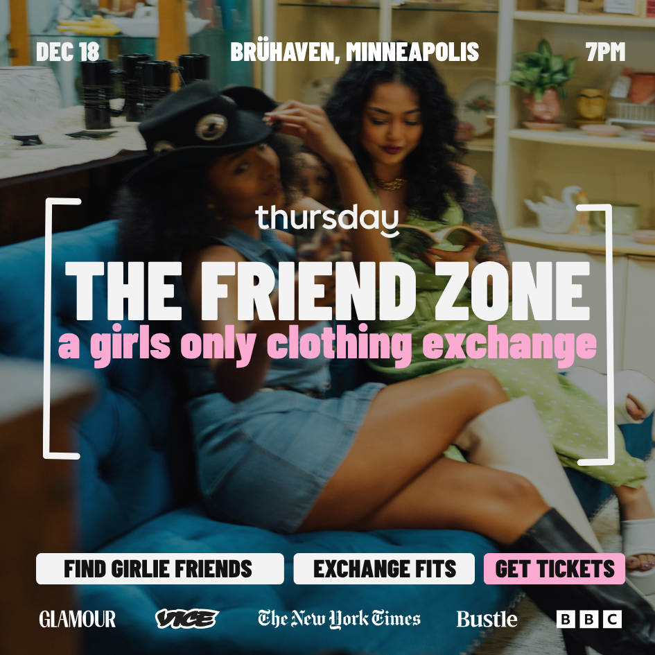 THURSDAY | [THE FRIEND ZONE] | GIRLZ ONLY CLOTHING EXCHANGE | BRÛHAVEN MINNEAPOLIS