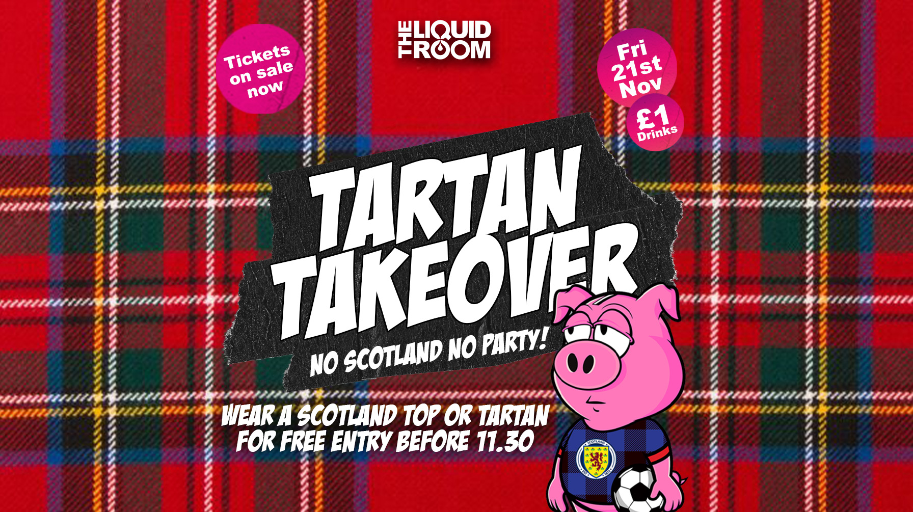 BROKE! FRIDAYS | TARTAN TAKEOVER! | WEAR TARTAN FOR FREE ENTRY BEFORE 11.30 | THE LIQUID ROOM