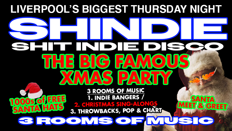 Shit Indie Disco – Shindie – BIG CHRISTMAS PARTY – 2 Floors of Music –  Indie / Pop, Chart Throwbacks / 🎄 Christmas Singalongs 🎄  🚨 £4 VODKA DBLS  🚨 THIS WILL SELL OUT! FREE SANTA HAT FOR FIRST 1000 IN 🎅