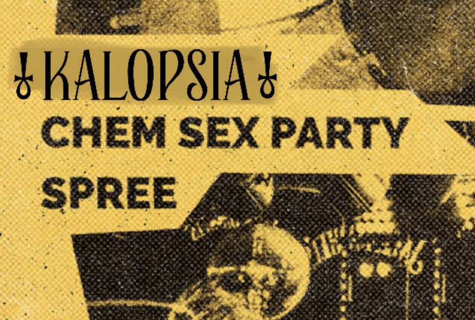 Kalopsia + Chem Sex Party + Spree