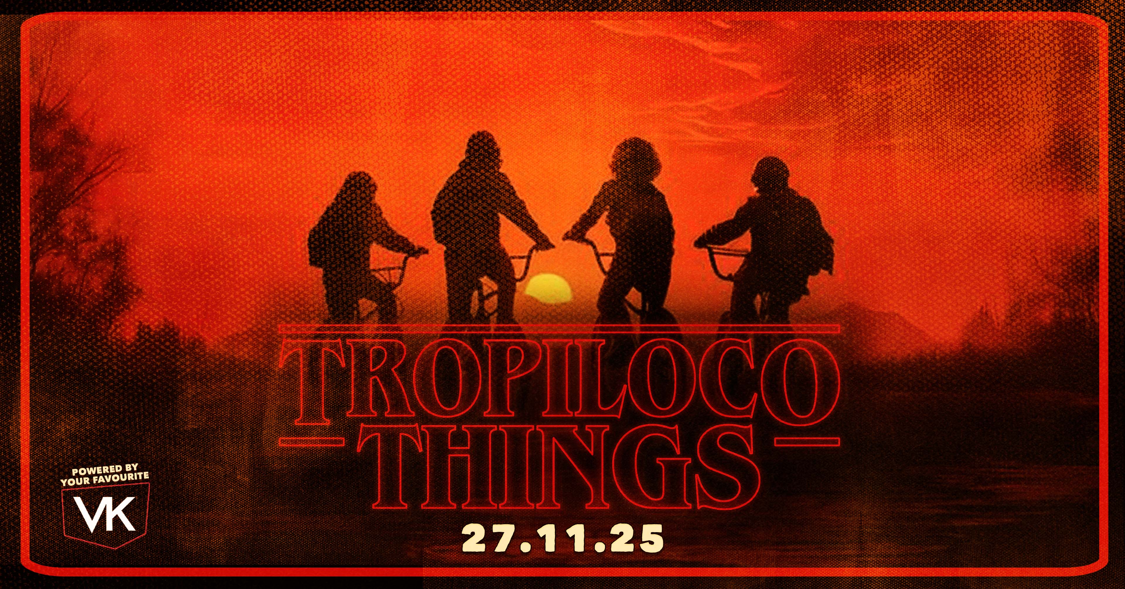 ☀️🌴 TROPILOCO PRESENTS STRANGER THINGS SPECIAL // LAST 97 TIX !!! //  – THE OFFICIAL STUDENT PARTNER OF VK 🌴☀️ THE UK’S BIGGEST FRESHERS PARTY BRAND // EVERY THURSDAY @ FACTORY!