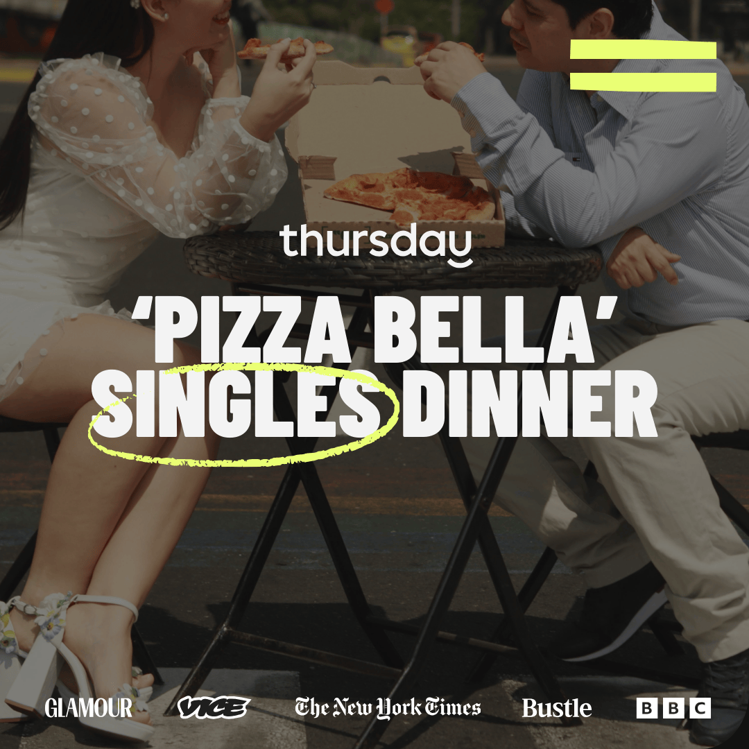 Wednesday  | ‘Pizza Bella’ Singles Dinner (24-34) | Downtown