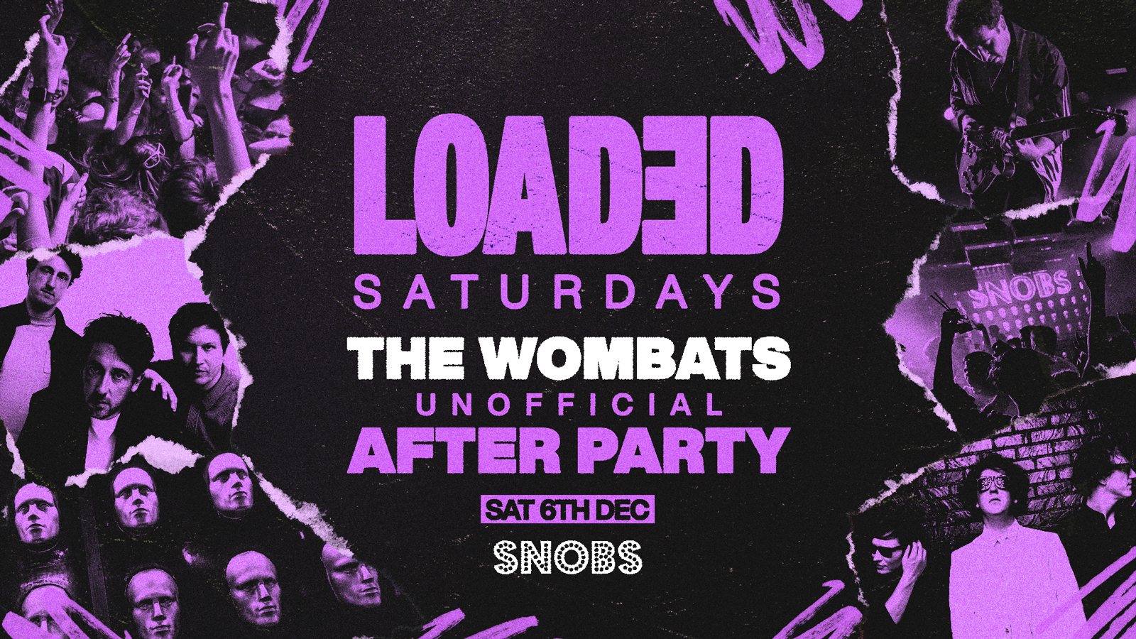 Loaded Saturdays [TONIGHT] WOMBATS GIG AFTERPARTY [UNOFFICIAL] @ Snobs – 6th Dec