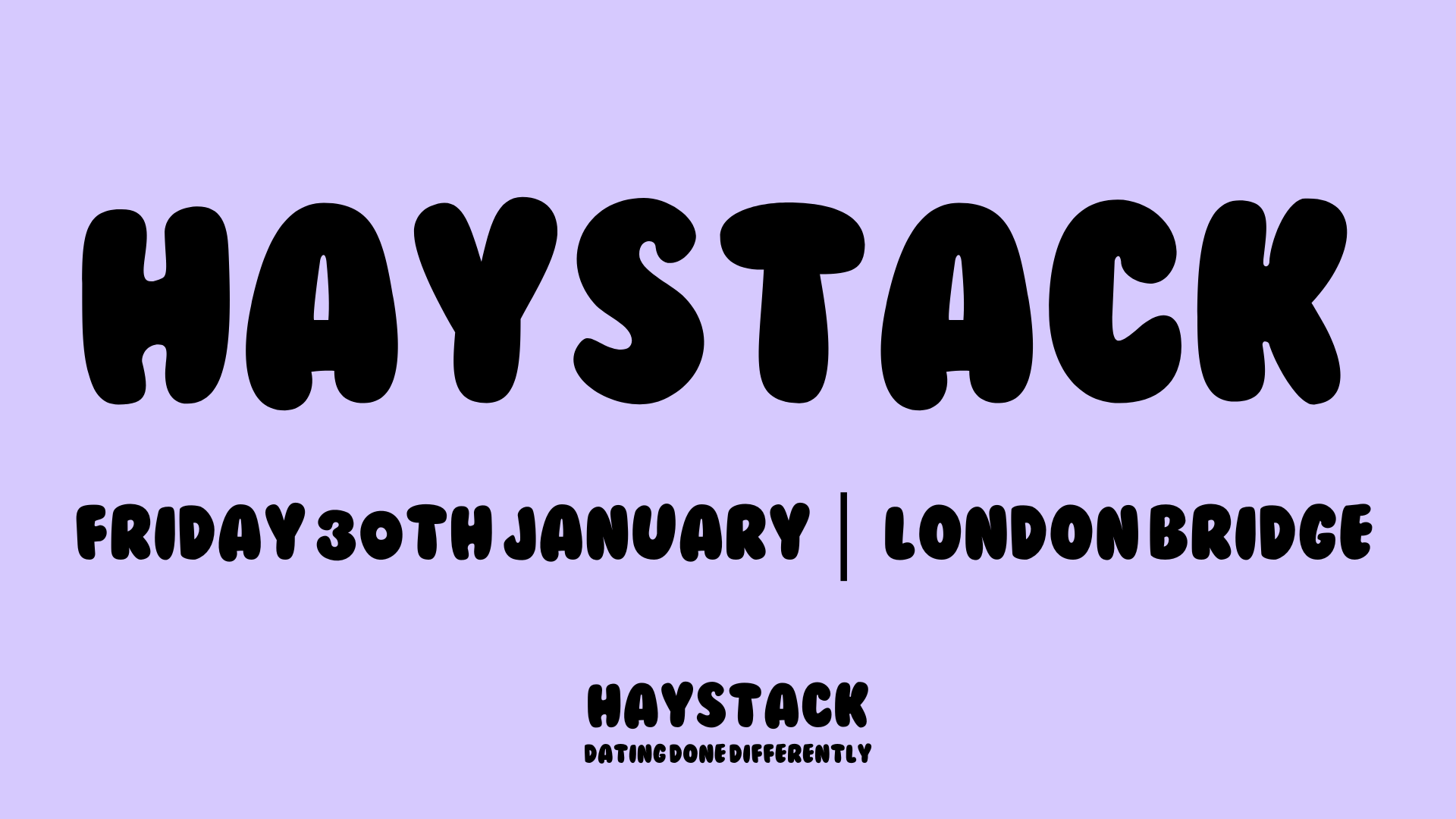 HAYSTACK DATING | LONDON BRIDGE | FRIDAY 30TH JANUARY