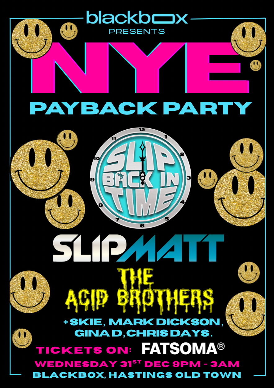 Blackbox Presents: NYE – Payback Party – SLIPMATT & The Acid Brothers