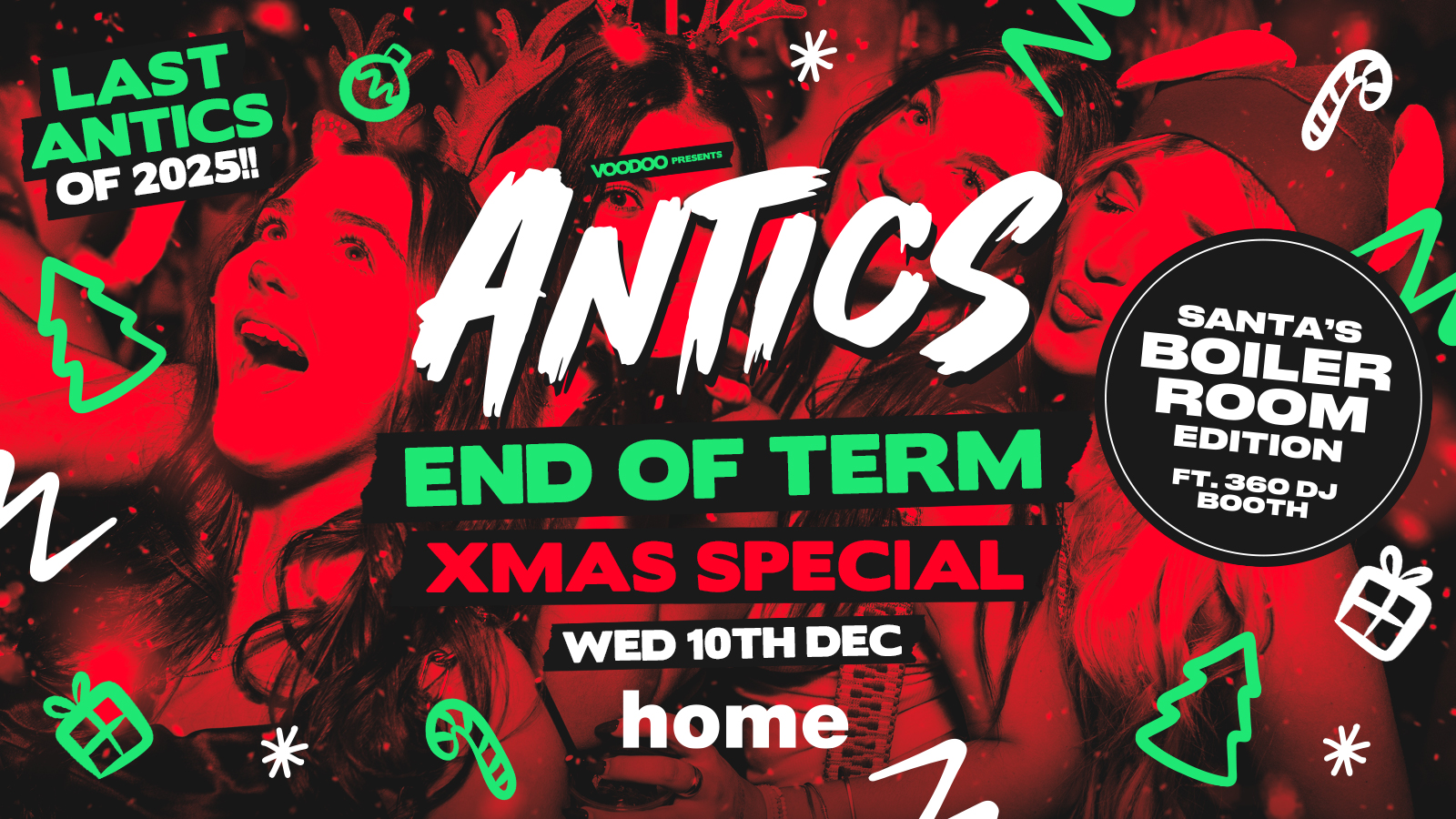 Antics Wednesdays END OF TERM XMAS SPECIAL ft 360 Boiler Room Set! @ HOME – Wednesday 10th December