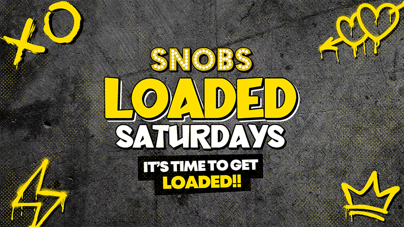 Loaded Saturdays [TONIGHT] @ Snobs💥22/02
