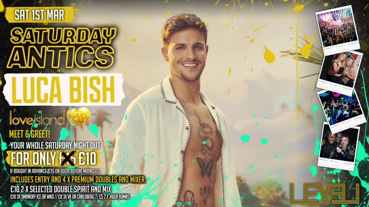 SATURDAY ANTICS – Luca Bish Love Island All Stars Meet & Greet
