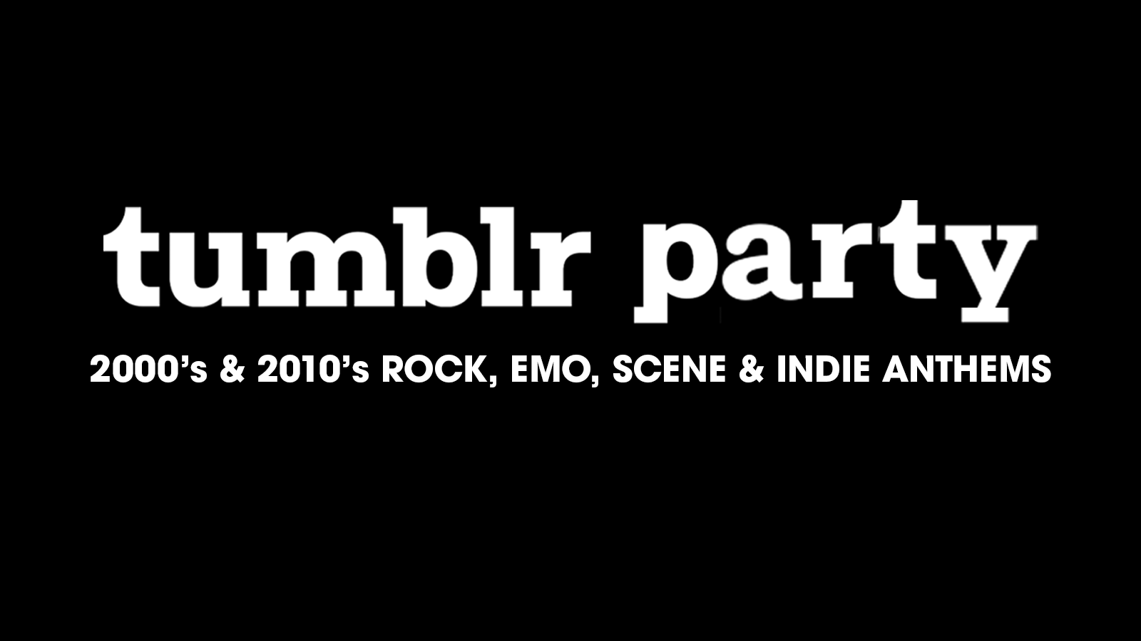 Tumblr Party! 2010’s & 2000’s rock, emo, indie & scene clubnight 🖤 Final Release Tickets now on sale!
