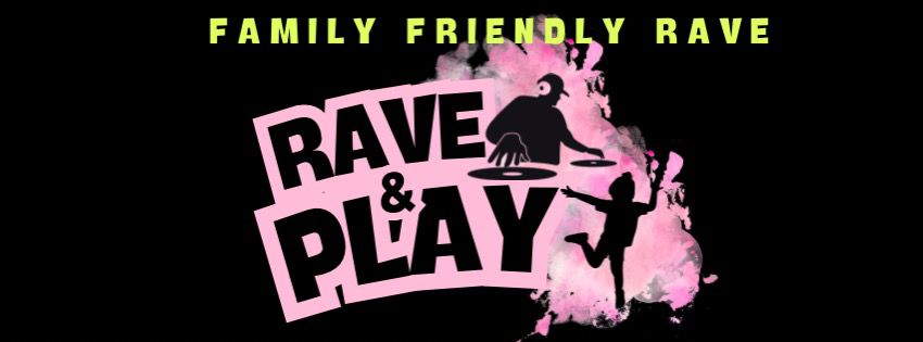 Rave And Play – Family Friendly Event