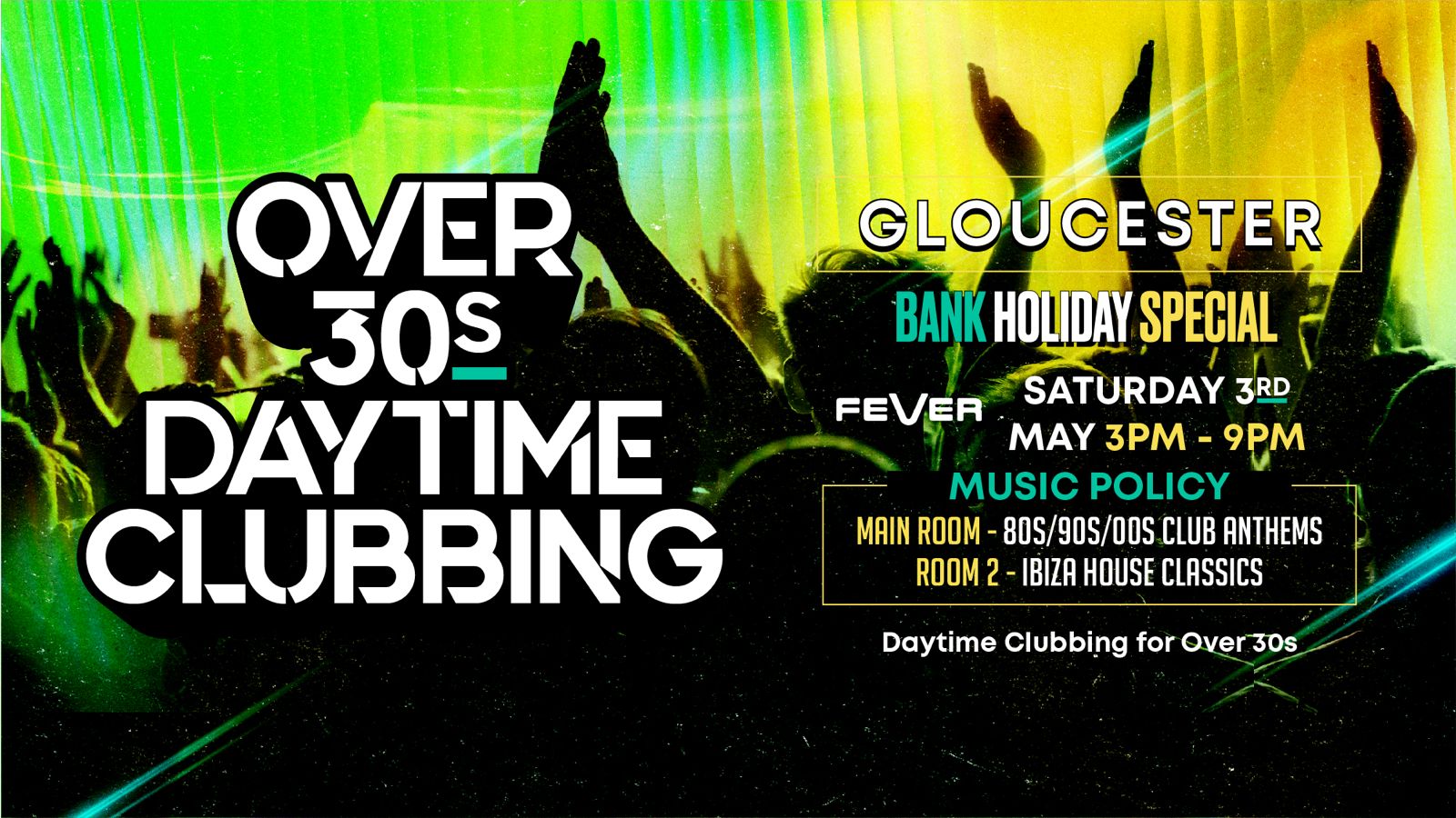 OVER 30s DAYTIME CLUBBING – GLOUCESTER (Bank Hols Weekend) 🕺🏽