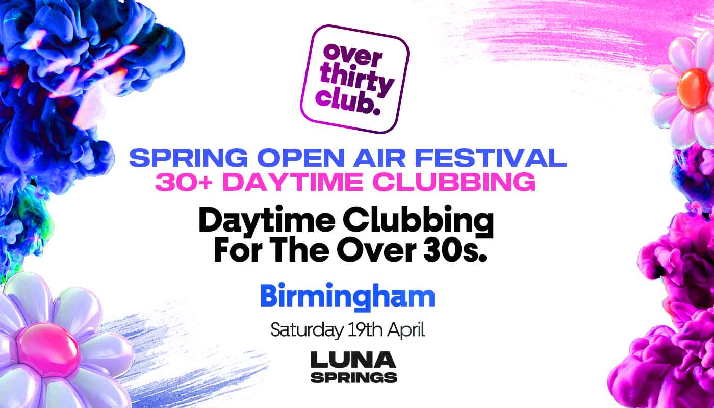 OVER 30’s CLUB  – Daytime Open Air Festival  – Birmingham • LUNA SPRINGS [LAST TICKETS]
