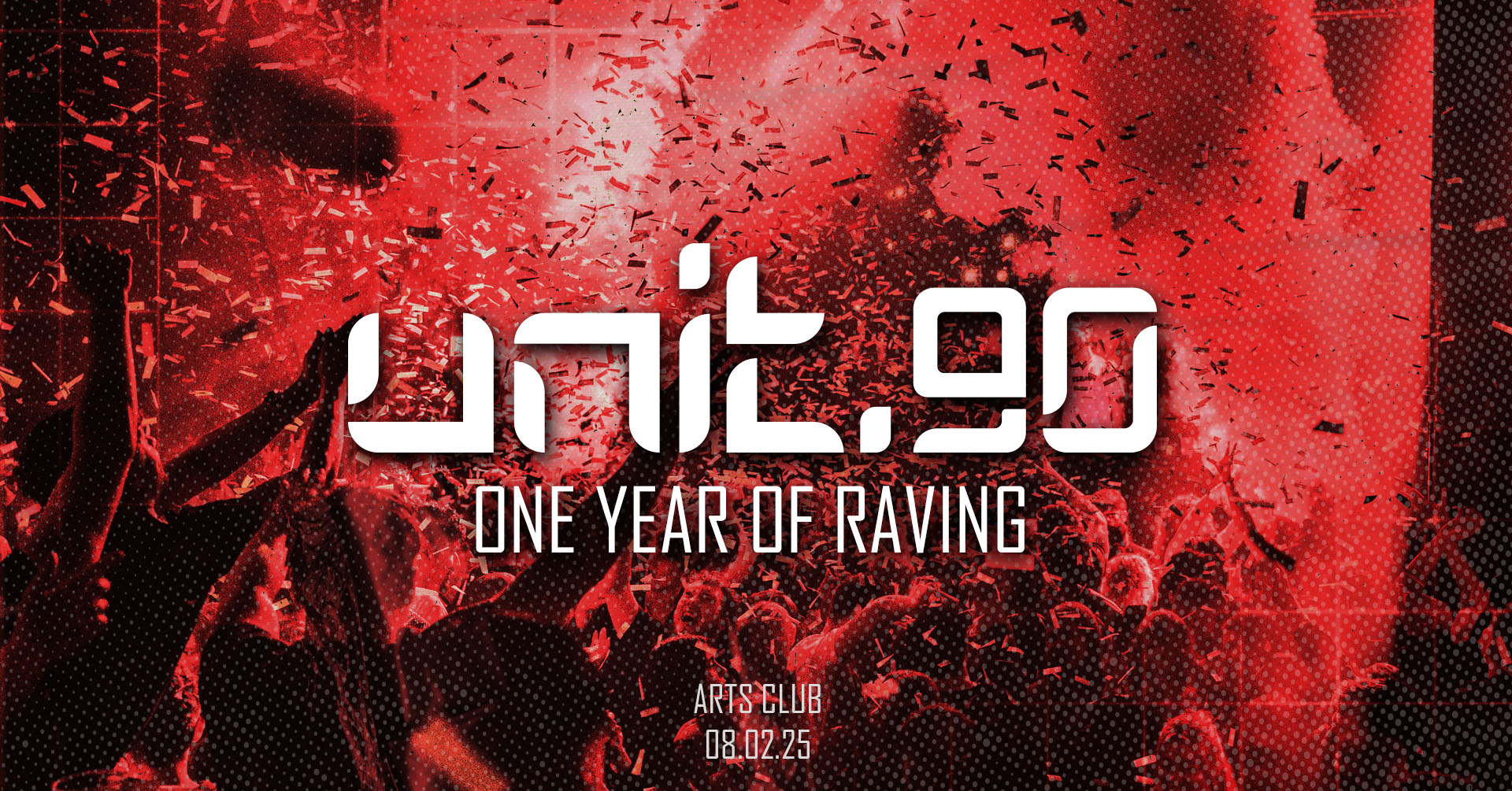 ♦️ UNIT.90 – ONE YEAR OF RAVING – 1ST BIRTHDAY – FINAL 200 TICKETS! ♦️ ARTS CLUB ♦️ SATURDAYS – 8th FEBRUARY