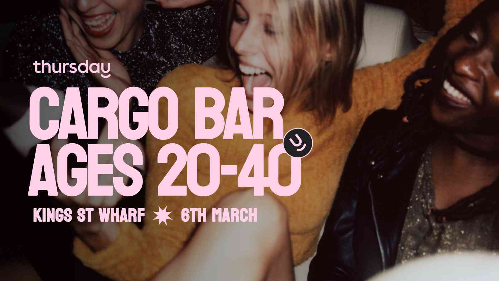 Thursday | Cargo Bar (ages 20-40) | King St Wharf