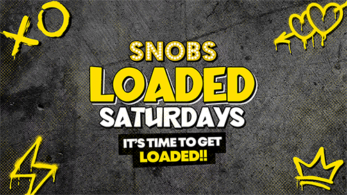 Loaded Saturdays [TONIGHT] @ Snobs💥08/03