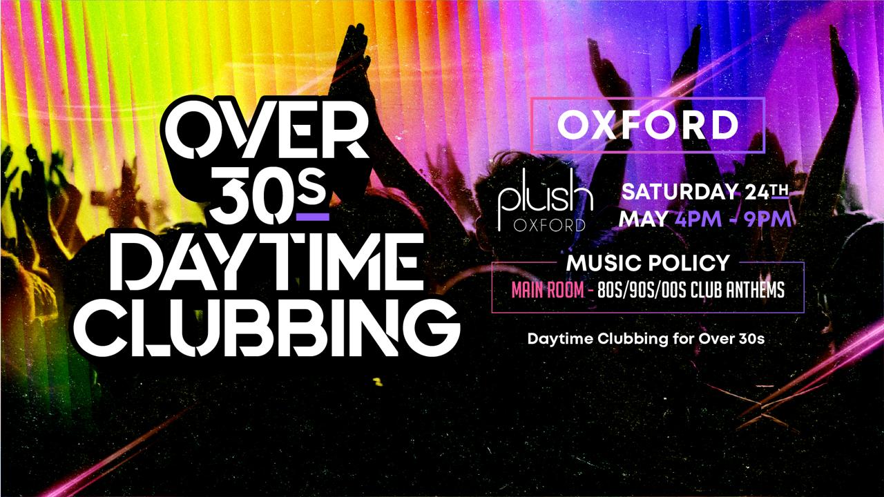 OVER 30s DAYTIME CLUBBING – OXFORD (Bank Hols Weekend) 🕺🏽