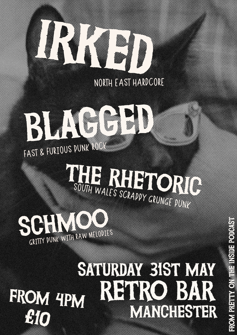 Pretty On The Inside Presents: Irked, Blagged, The Rhetoric & Schmoo