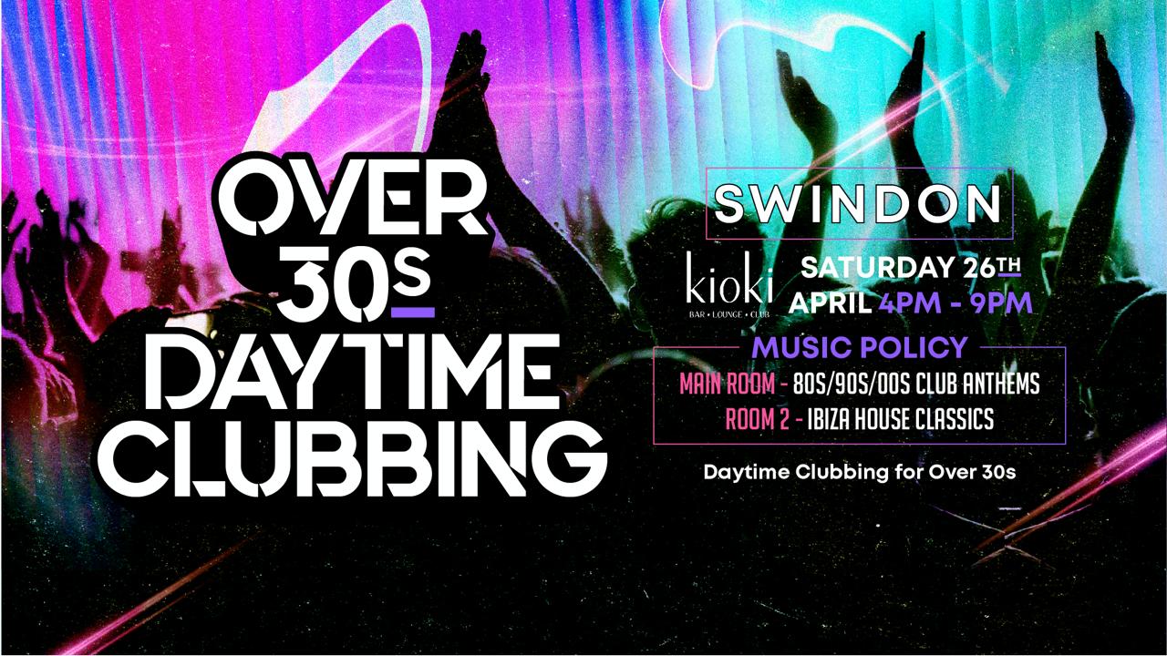 OVER 30s DAYTIME CLUBBING – SWINDON🕺🏽 (FINAL 20 TICKETS!)
