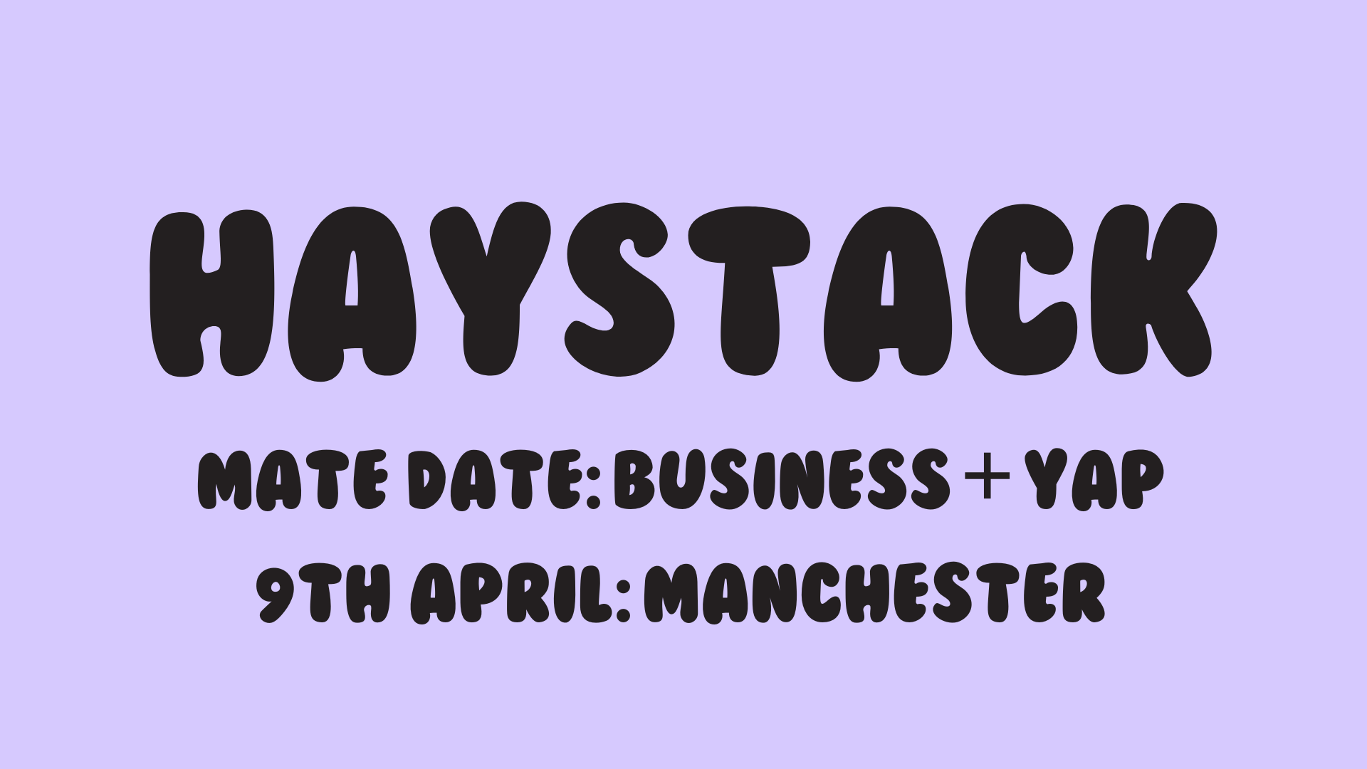 HAYSTACK MATE DATE | BUSINESS + YAP | MANCHESTER | 9TH APRIL
