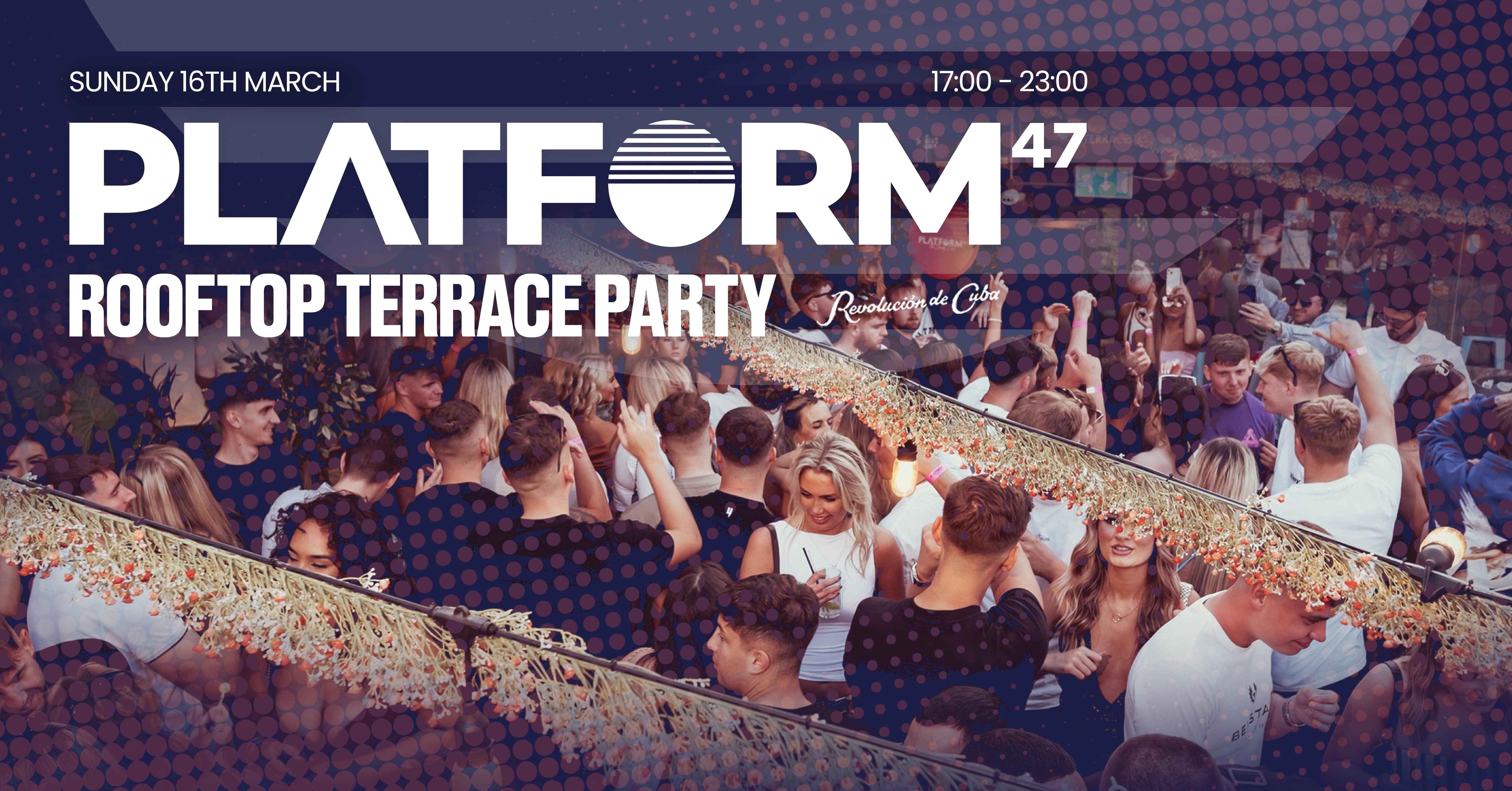 Platform47 | Rooftop Terrace Party | Sunday 16th March