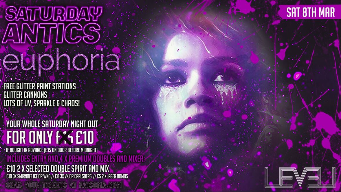 SATURDAY ANTICS Euphoria Special! @ Level Nightclub Bolton