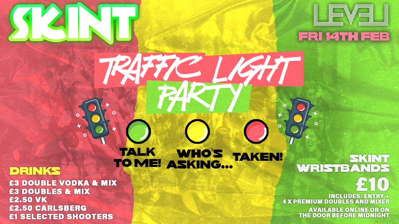 VALENTINES TRAFFIC LIGHT PARTY SKINT Friday @ Level Nightclub Bolton