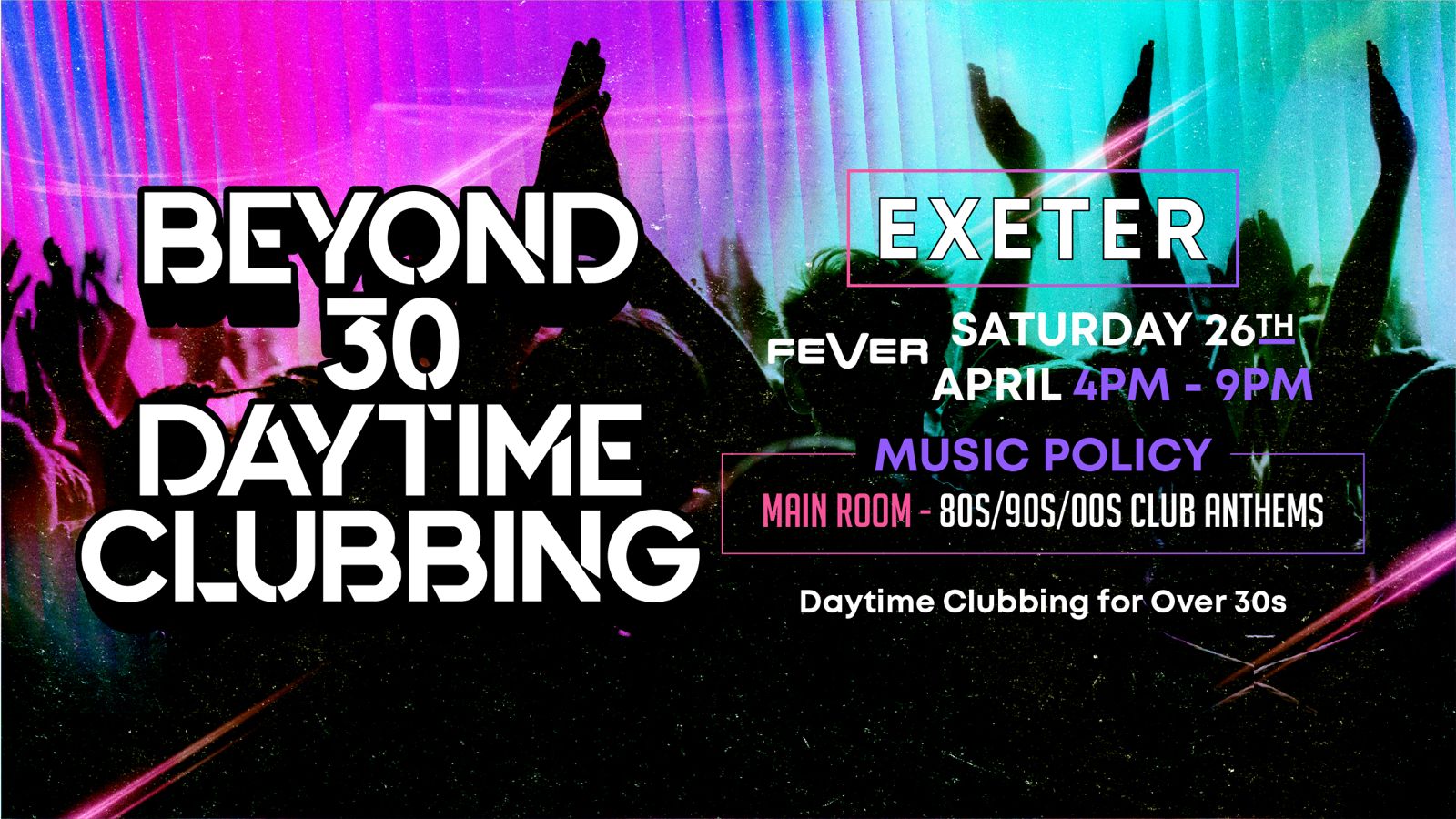 OVER 30s DAYTIME CLUBBING – EXETER🕺🏽 (FINAL 20 TICKETS!)