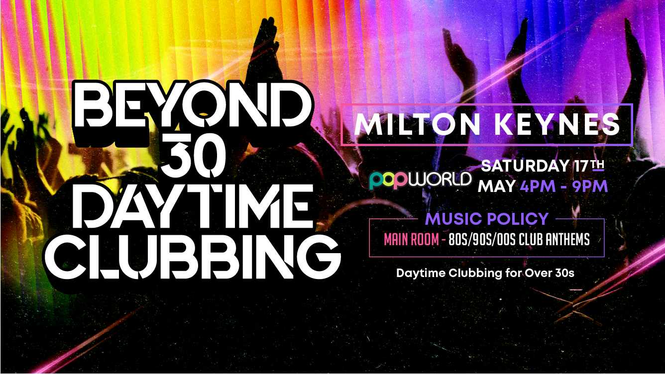 OVER 30s DAYTIME CLUBBING – MILTON KEYNES🕺🏽