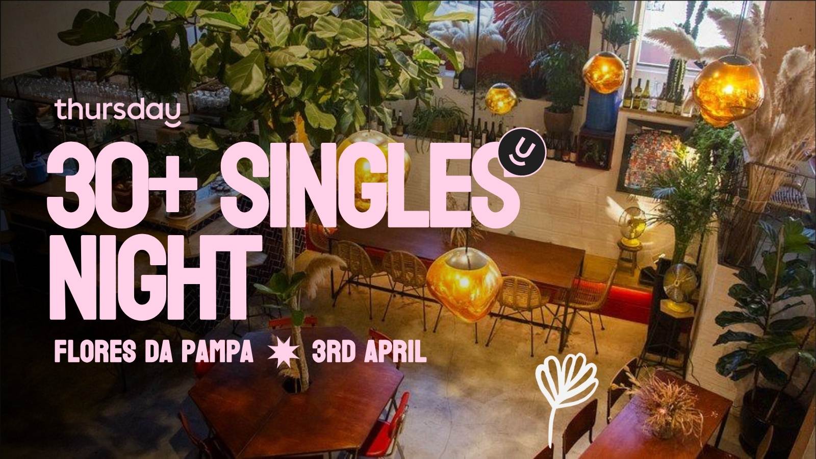 Thursday | Flores da Pampa | 30+ Singles Night
