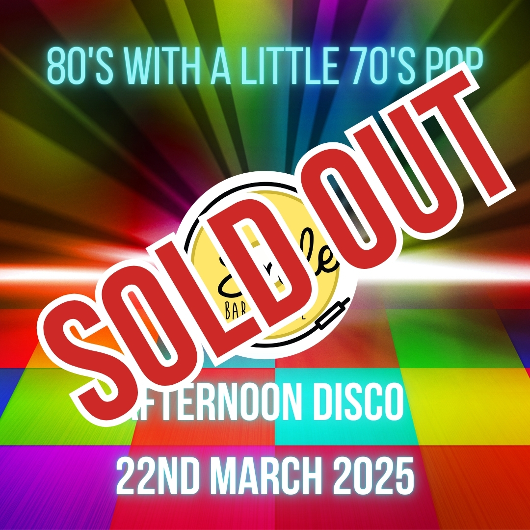 70’s & 80S ALL OUT AFTERNOON DISCO – SOLD OUT!!!