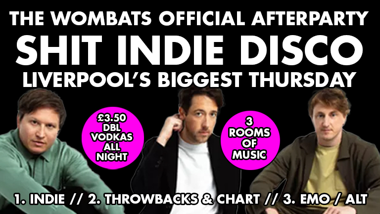 Shit Indie Disco – Shindie – THE WOMBATS OFFICIAL AFTERPARTY – £3.50 DOUBLES ALL NIGHT  – 3 Rooms of Music –  Pop, Dance, Chart / Indie / Throwbacks, Cheese / Emo  🚨 £3.50 VODKA DBLS ALL NIGHT LONG 🚨 THIS WILL SELL OUT!!