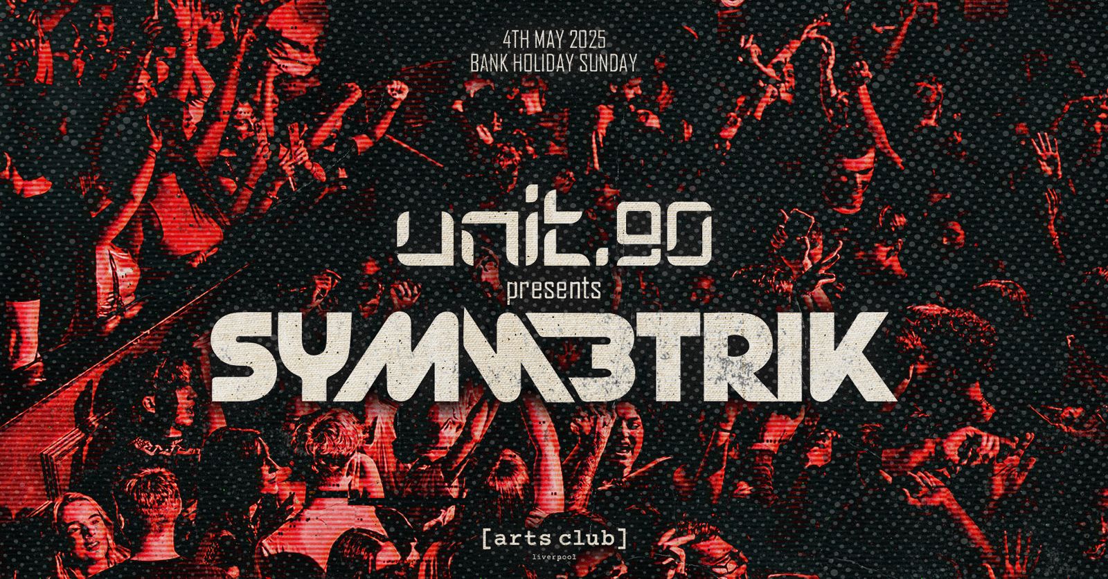 UNIT.90 PRESENTS SYMMETRIK @  ARTS CLUB // BANK HOLIDAY SUNDAY // MAY 4TH