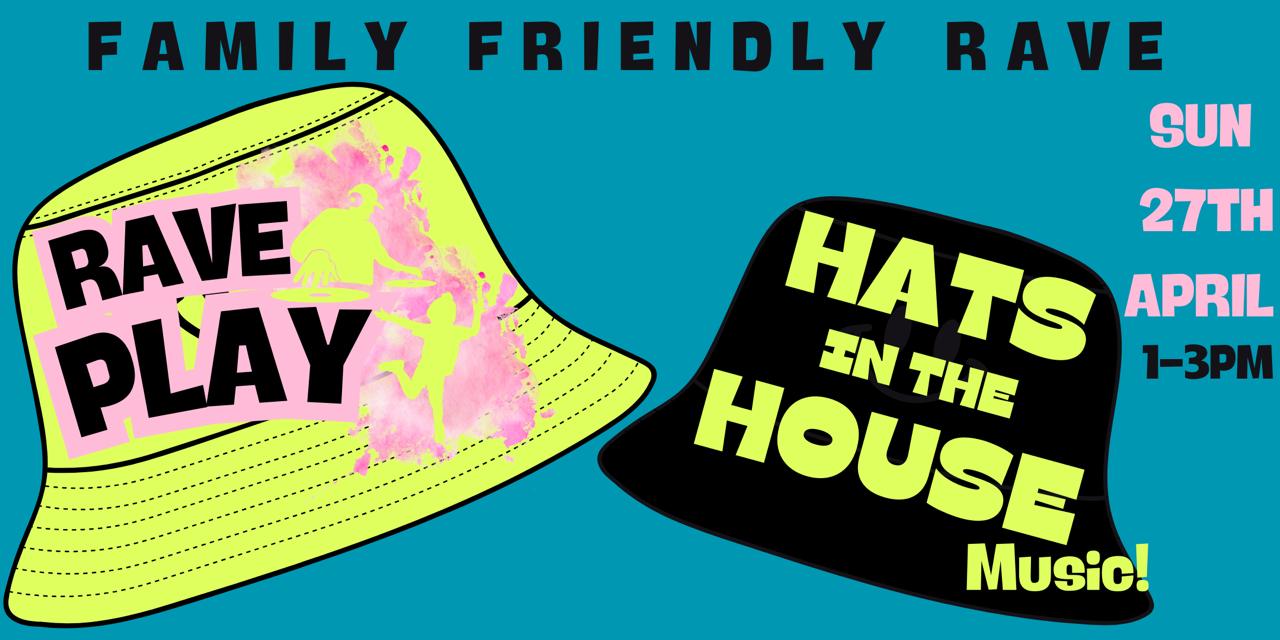 Rave & Play: Hats in the House