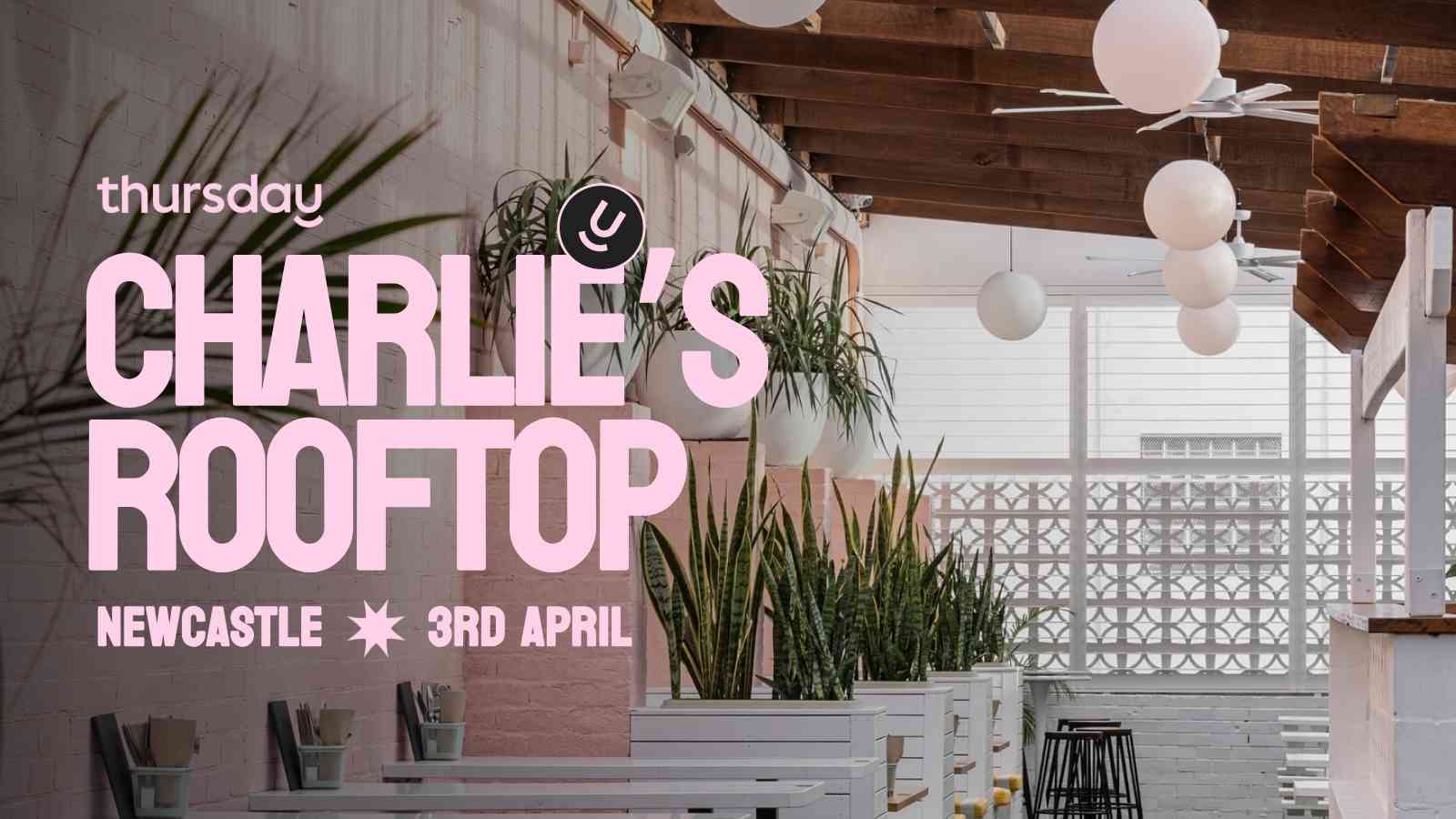 Thursday | Charlie’s Rooftop | Newcastle