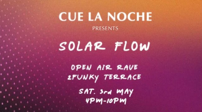 CUE LA NOCHE Presents Solar Flow – Bank Holiday Rave