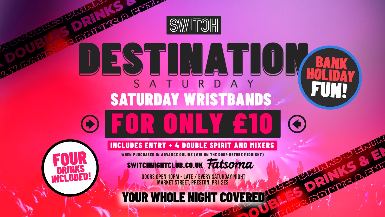 Destination Saturday | £10 Wristband includes Entry + 4 x Doubles and Mixer | 2 Rooms