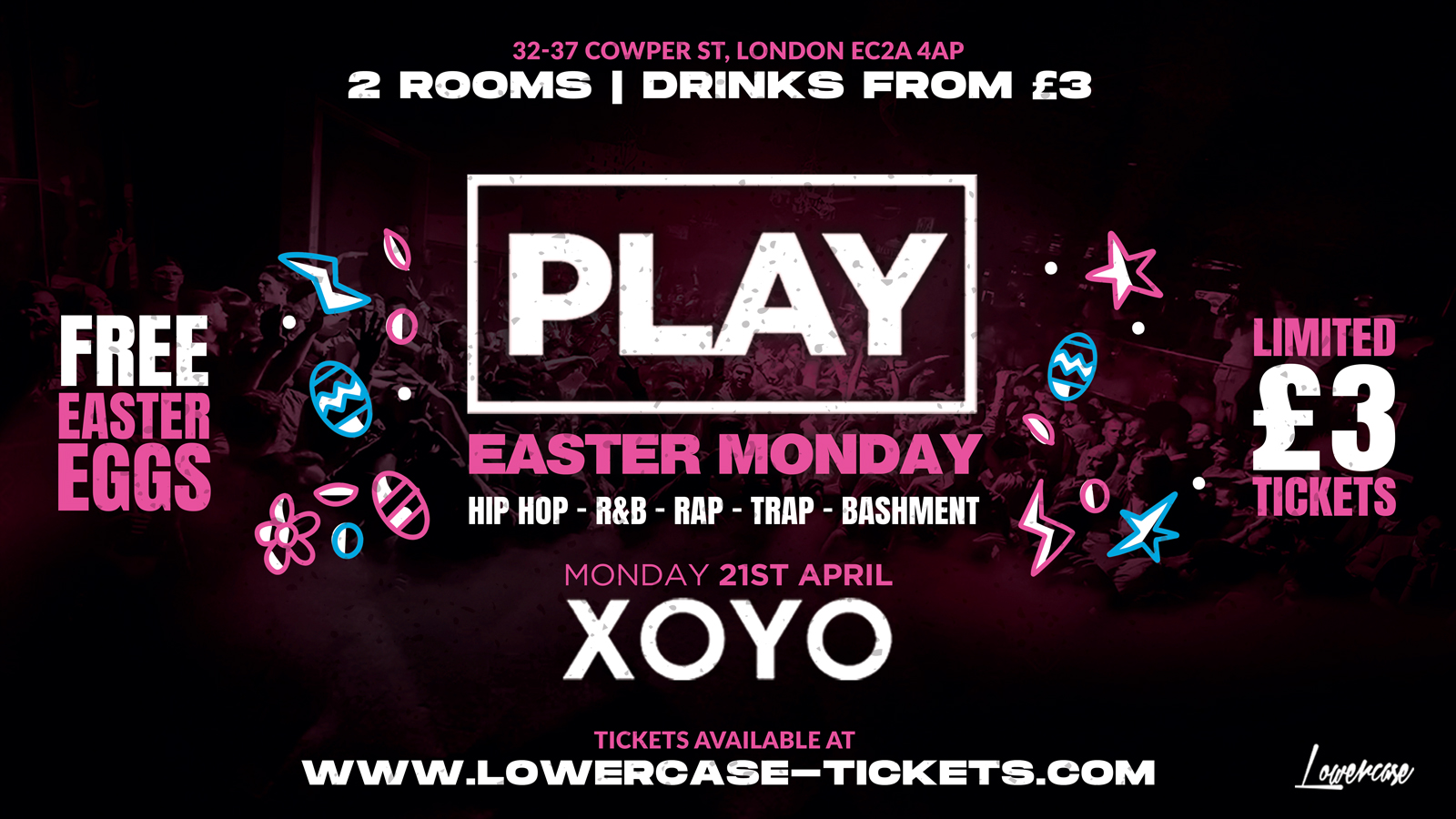 Play London @ XOYO – EASTER MONDAY SPECIAL 🐰