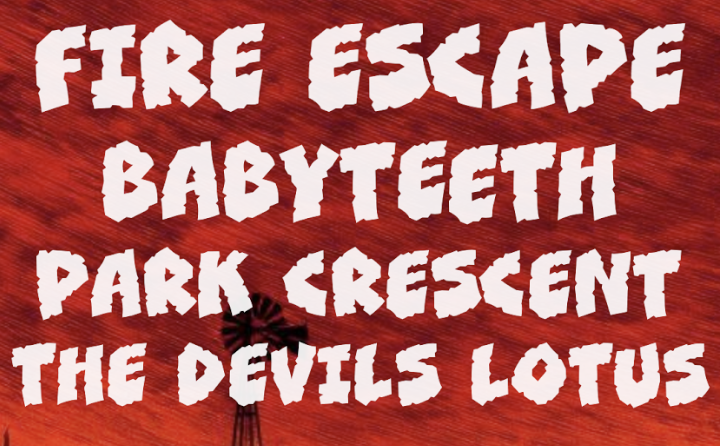 Fire Escape + Babyteeth + Park Crescent + The Devils Lotus