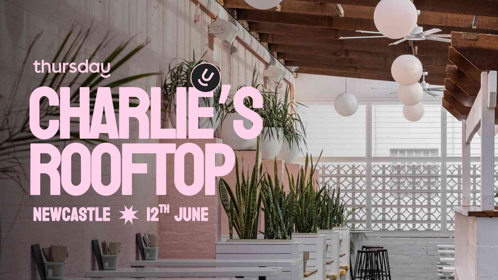 Thursday | Charlie’s Rooftop | Newcastle