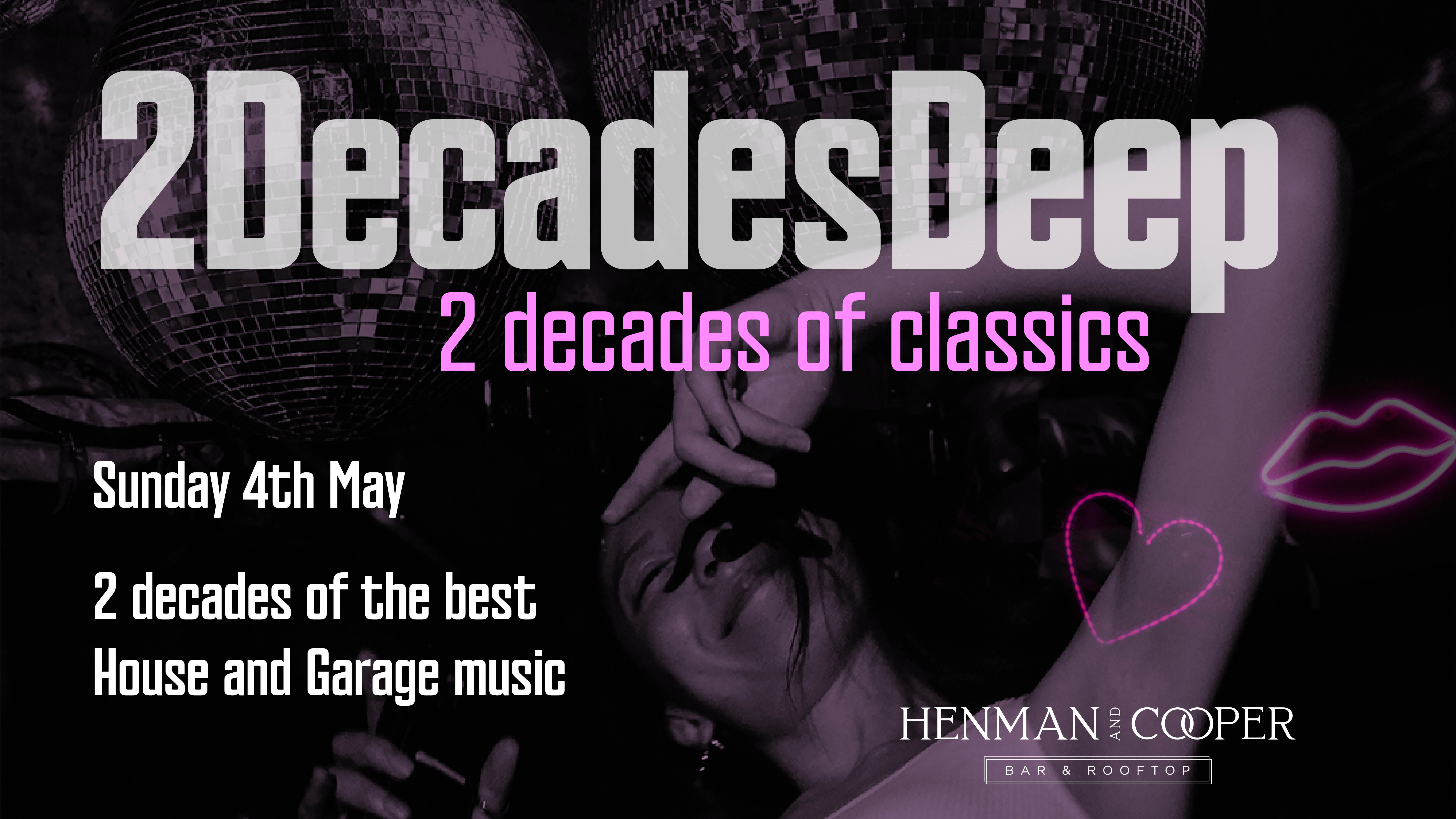 2DECADES DEEP – HENMANS HOUSE CLASSICS AND GARAGE DAYTIME EVENT, MAY BANK HOLIDAY SPECIAL – SUNDAY 20TH APRIL – BIRMINGHAM