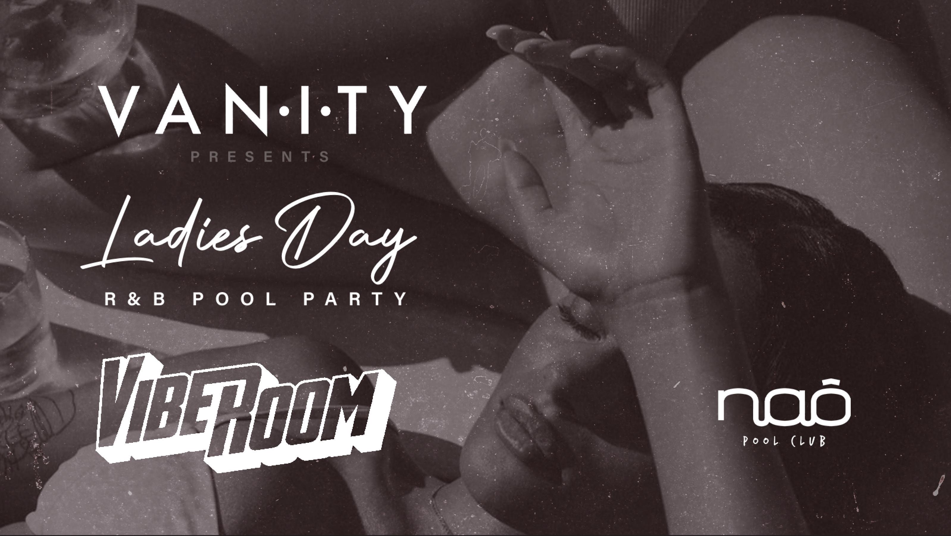 LADIES DAY POOL PARTY @ NAO w/ VIBE ROOM AND SPECIAL GUESTS