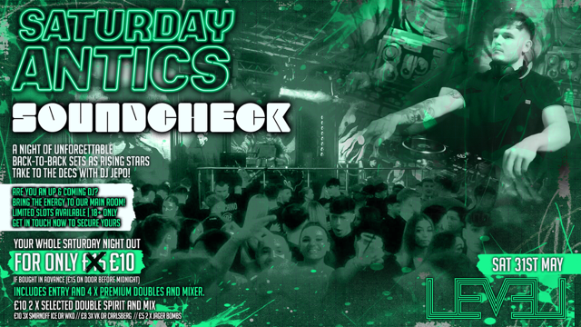 SATURDAY ANTICS – SOUNDCHECK Volume 3 –  Dj Showcase @ Level Nightclub Bolton