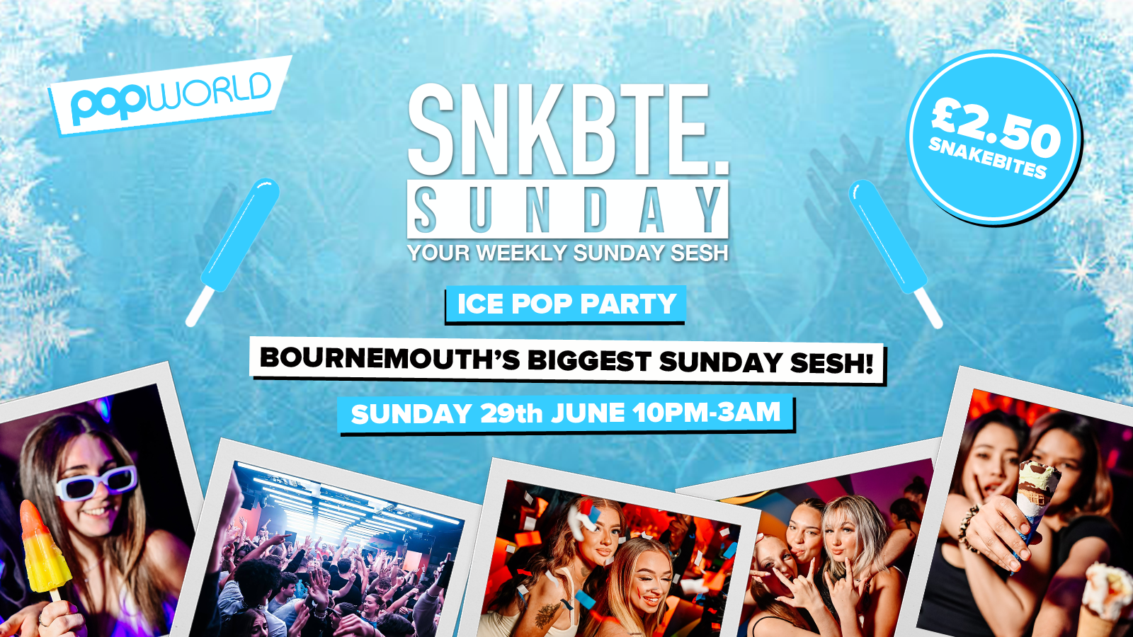 Snakebite Sundays @Popworld // Ice Pop Party
