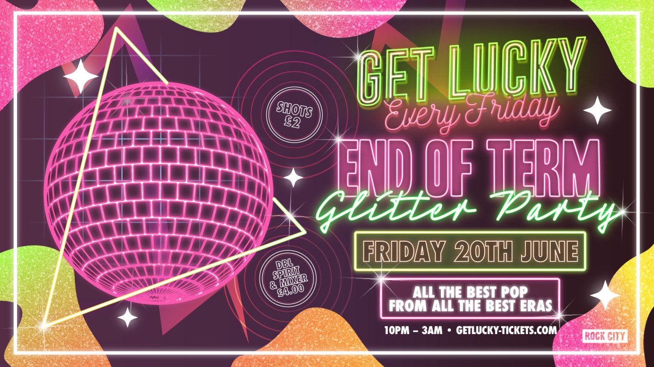 Get Lucky – End of Term Glitter Party – Nottingham’s Biggest Friday Night – 20/06/25