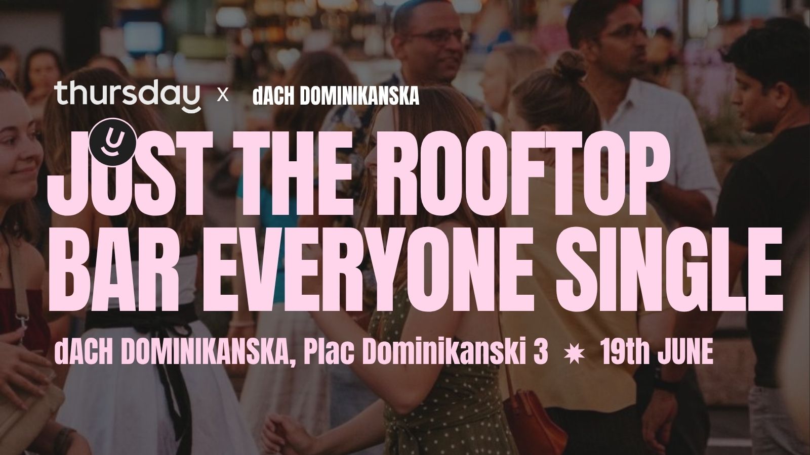 THURSDAY | SINGLES 25+ ROOFTOP PARTY | dACH DOMINIKANSKA