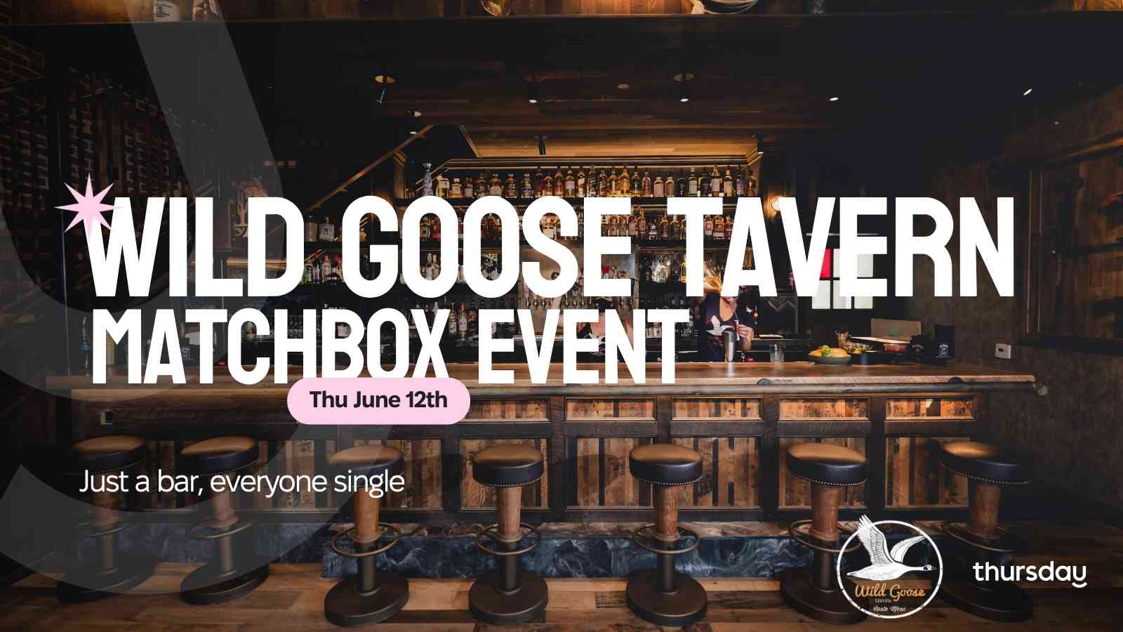 Thursday | Wild Goose Tavern (Matchbox Event) | Orange County